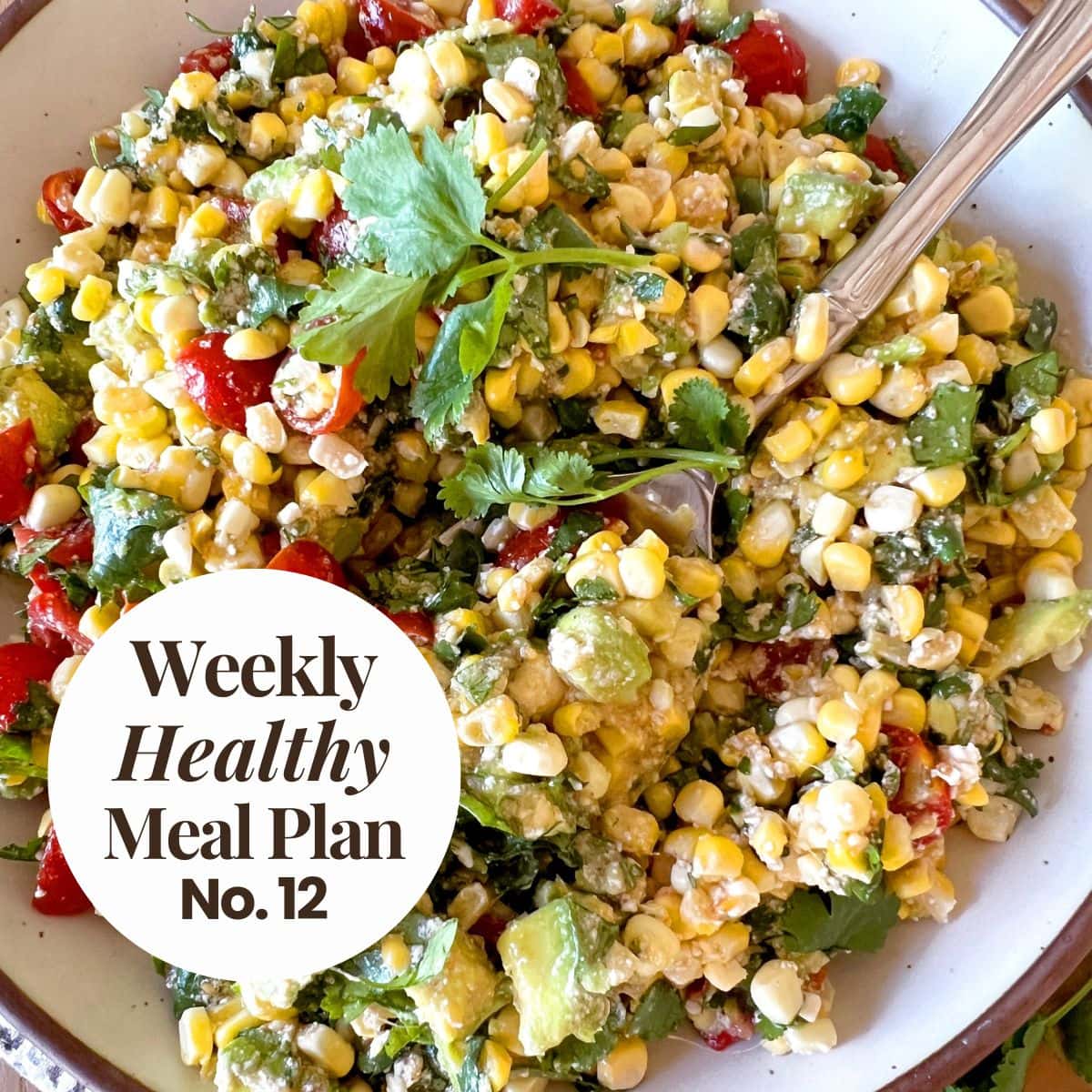 Bowl of corn salad with text overlay; Weekly Healthy Meal Plan No. 12